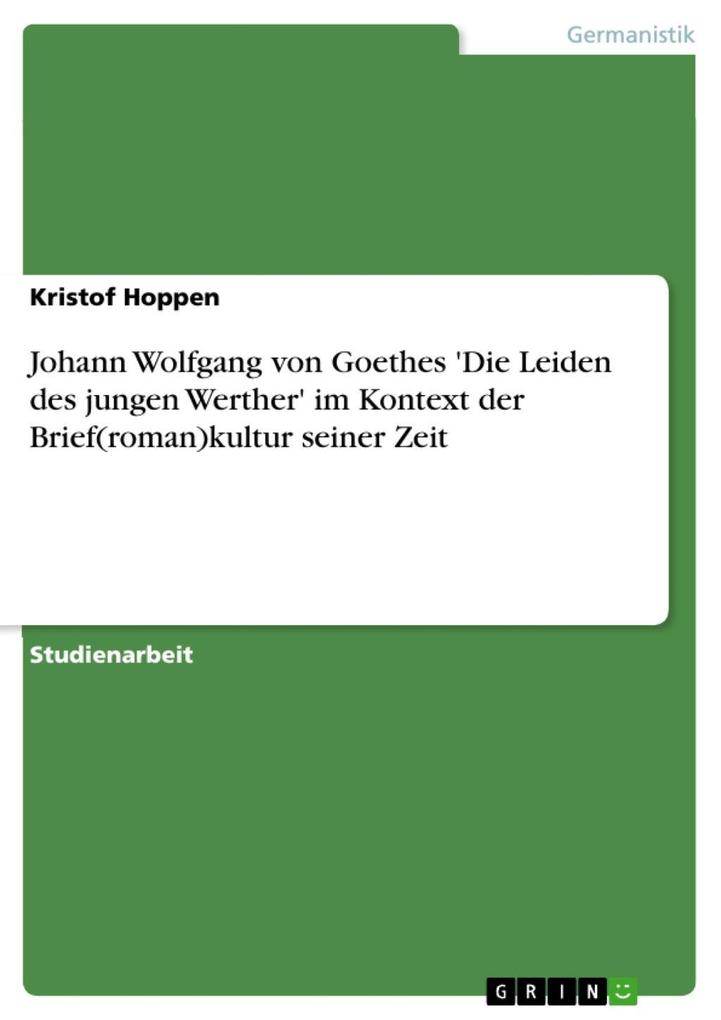 Johann Wolfgang von Goethes ‘Die Leiden des jungen Werther‘ im Kontext der Brief(roman)kultur seiner Zeit