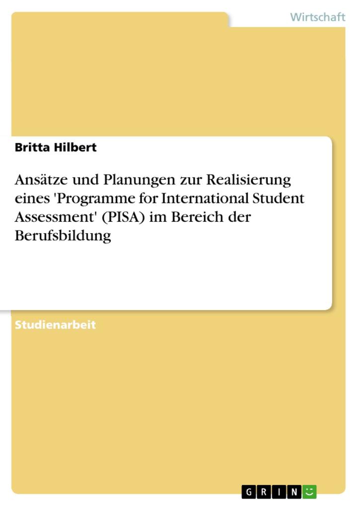 Ansätze und Planungen zur Realisierung eines ‘Programme for International Student Assessment‘ (PISA) im Bereich der Berufsbildung