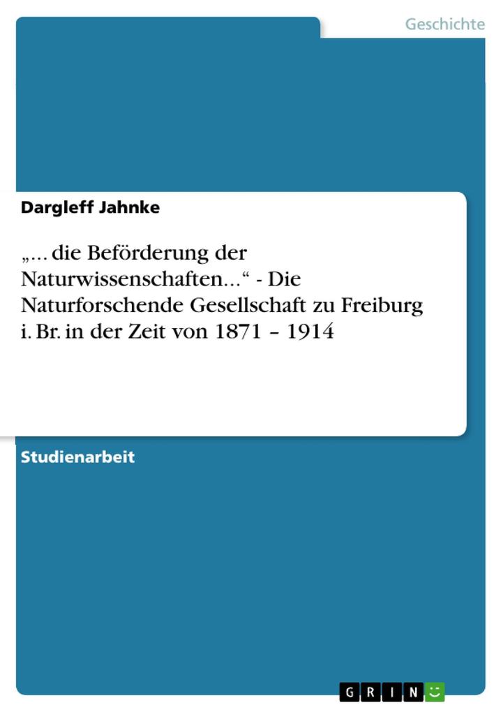 ... die Beförderung der Naturwissenschaften... - Die Naturforschende Gesellschaft zu Freiburg i. Br. in der Zeit von 1871 - 1914