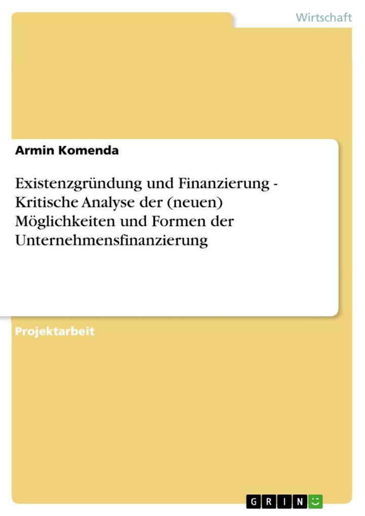 Existenzgründung und Finanzierung - Kritische Analyse der (neuen) Möglichkeiten und Formen der Unternehmensfinanzierung als eBook Download von Arm... - Armin Komenda