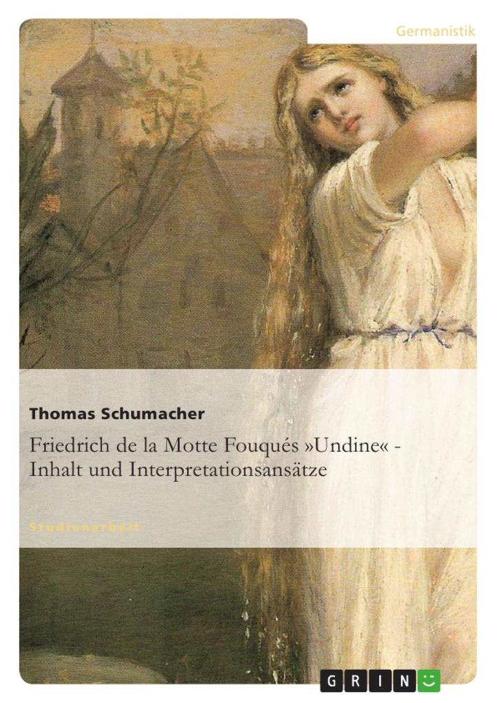 Friedrich de la Motte Fouqués »Undine« - Inhalt und Interpretationsansätze