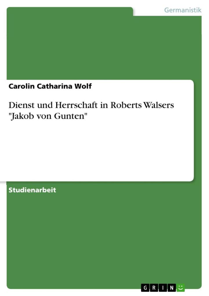 Dienst und Herrschaft in Roberts Walsers Jakob von Gunten