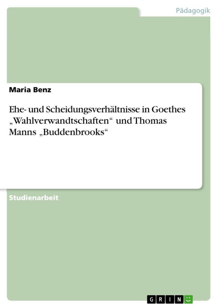 Ehe- und Scheidungsverhältnisse in Goethes Wahlverwandtschaften und Thomas Manns Buddenbrooks