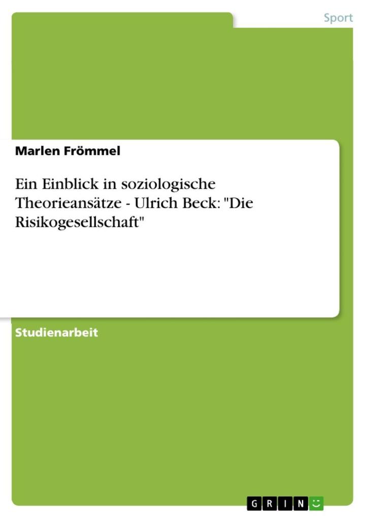 Ein Einblick in soziologische Theorieansätze - Ulrich Beck: Die Risikogesellschaft