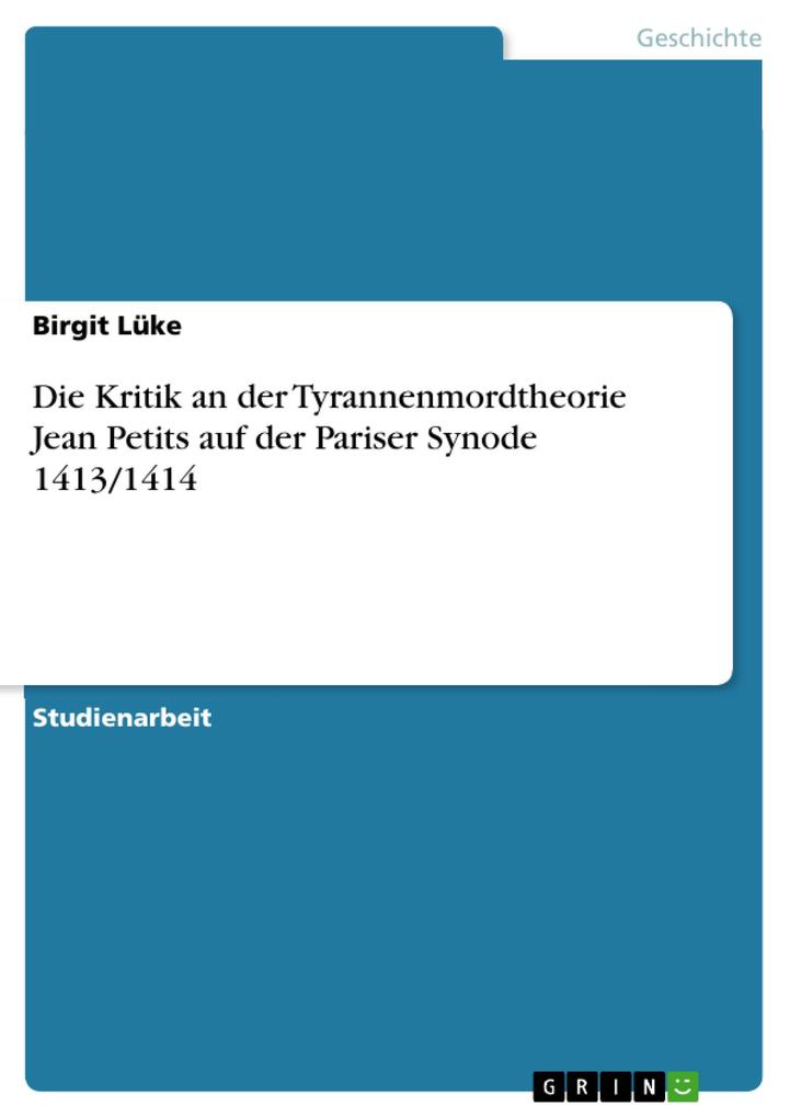 Die Kritik an der Tyrannenmordtheorie Jean Petits auf der Pariser Synode 1413/1414