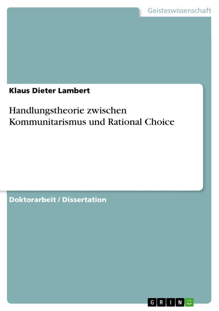 Handlungstheorie zwischen Kommunitarismus und Rational Choice