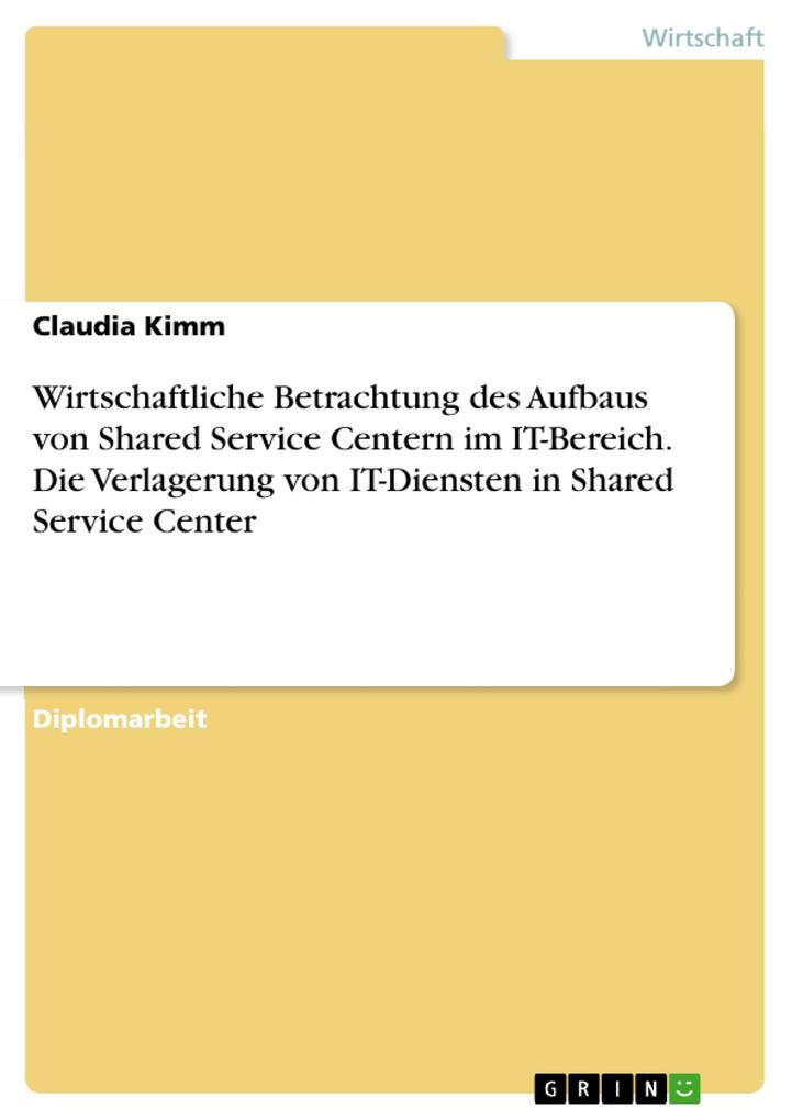 Wirtschaftliche Betrachtung des Aufbaus von Shared Service Centern im IT-Bereich und Verlagerung von IT-Diensten in Shared Service Center