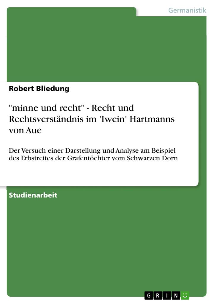 minne und recht - Recht und Rechtsverständnis im ‘Iwein‘ Hartmanns von Aue