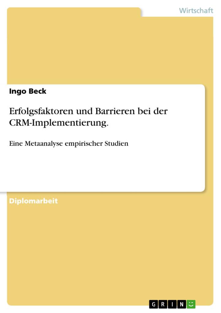 Erfolgsfaktoren und Barrieren bei der CRM-Implementierung - Eine Metaanalyse empirischer Studien - Ingo Beck