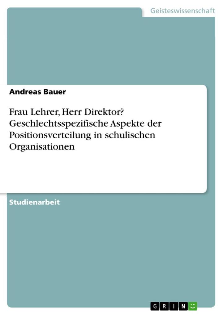 Frau Lehrer, Herr Direktor? Geschlechtsspezifische Aspekte der Positionsverteilung in schulischen Organisationen als eBook Download von Andreas Bauer - Andreas Bauer