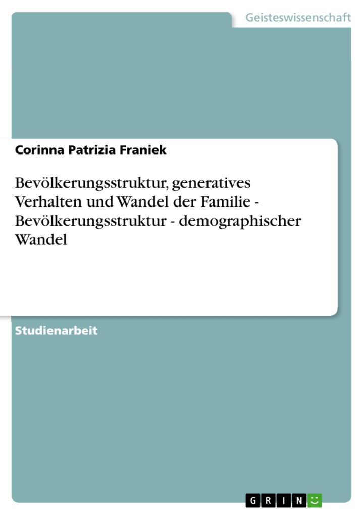 Bevölkerungsstruktur, generatives Verhalten und Wandel der Familie - Bevölkerungsstruktur - demographischer Wandel als eBook Download von Corinna ... - Corinna Patrizia Franiek