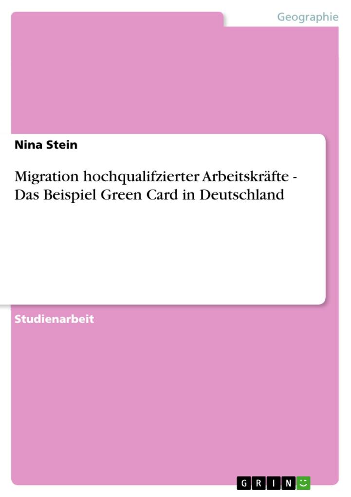 Migration hochqualifzierter Arbeitskräfte - Das Beispiel Green Card in Deutschland