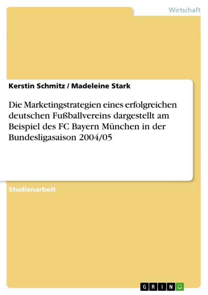 Die Marketingstrategien eines erfolgreichen deutschen Fußballvereins dargestellt am Beispiel des FC Bayern München in der Bundesligasaison 2004/05