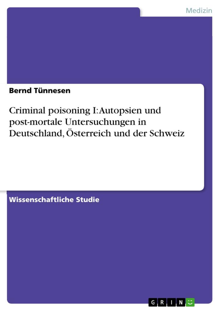 Criminal poisoning I: Autopsien und post-mortale Untersuchungen in Deutschland Österreich und der Schweiz