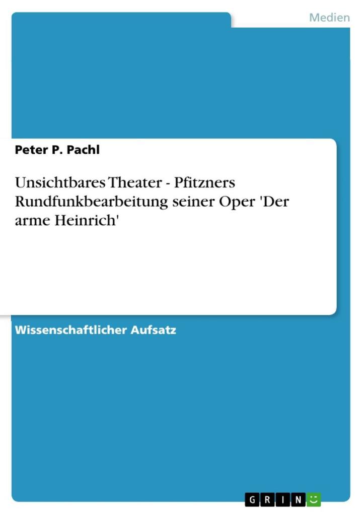 Unsichtbares Theater - Pfitzners Rundfunkbearbeitung seiner Oper ‘Der arme Heinrich‘