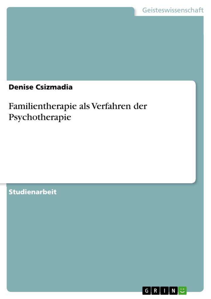 Familientherapie als Verfahren der Psychotherapie Denise Csizmadia Author