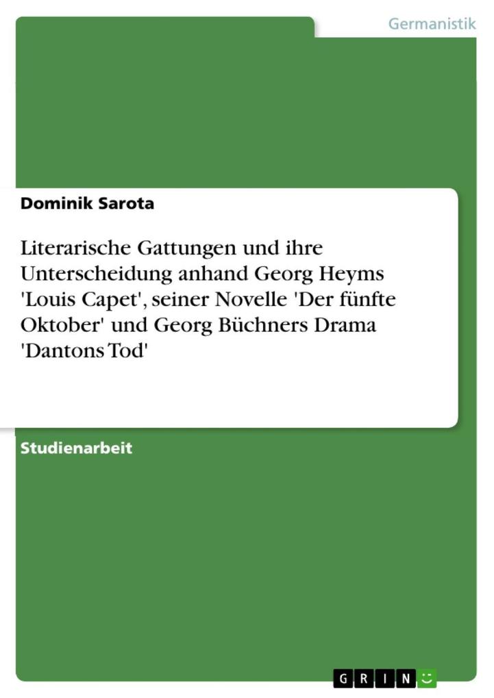 Literarische Gattungen und ihre Unterscheidung anhand Georg Heyms 'Louis Capet' seiner Novelle 'Der fünfte Oktober' und Georg Büchners Drama 'Dantons Tod' - Dominik Sarota