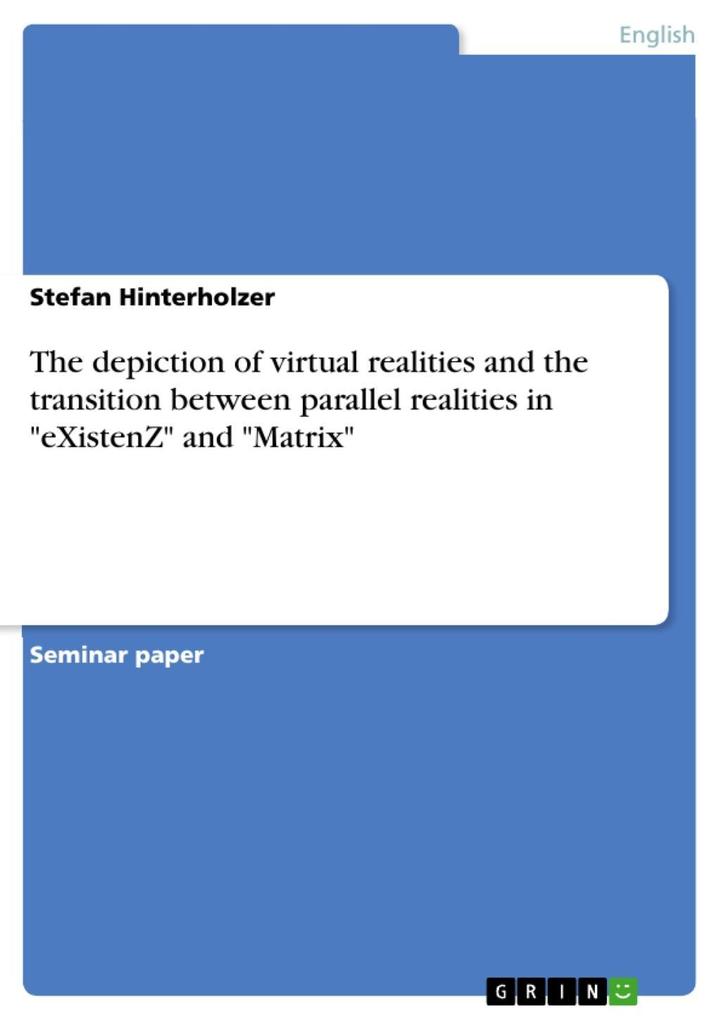 The depiction of virtual realities and the transition between parallel realities in eXistenZ and Matrix