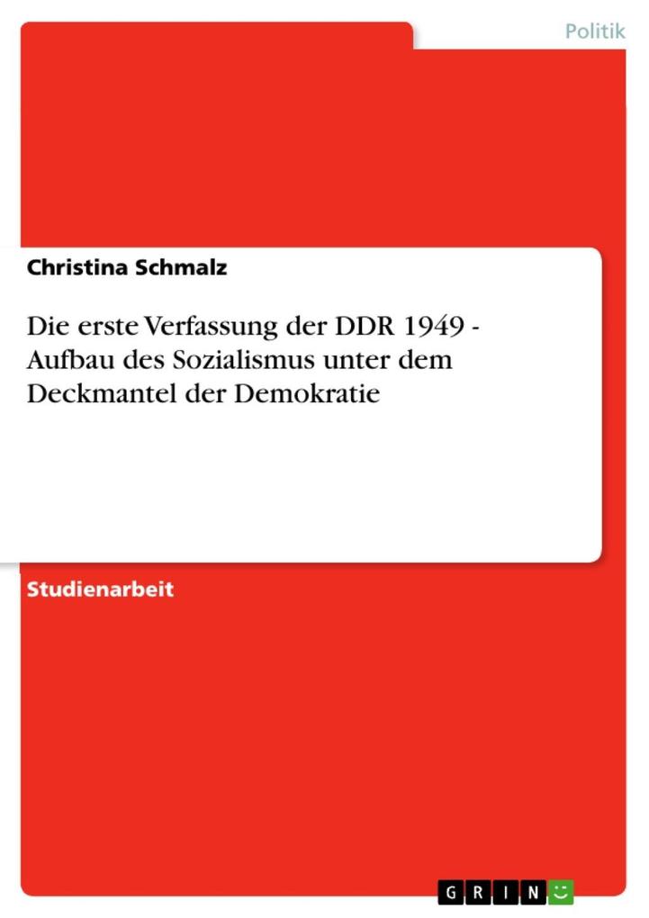 Die erste Verfassung der DDR 1949 - Aufbau des Sozialismus unter dem Deckmantel der Demokratie