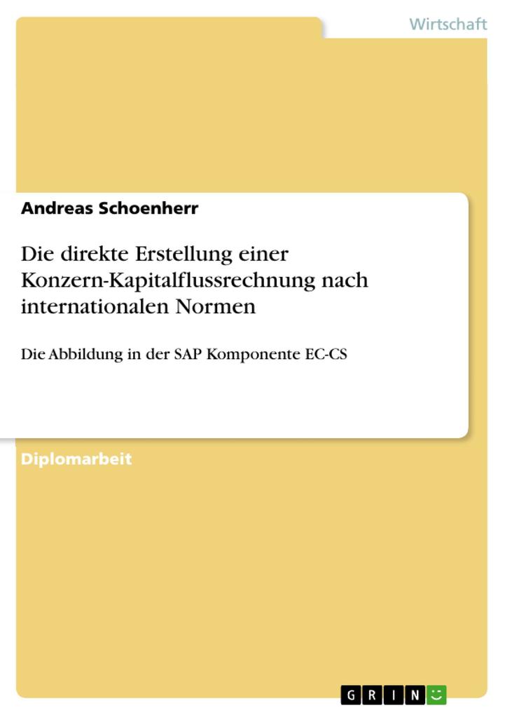 Darstellung und kritische Würdigung der direkten Erstellung einer Konzern-Kapitalflussrechnung nach internationalen Normen unter besonderer Berücksichtigung der Abbildung in der SAP Komponente EC-CS