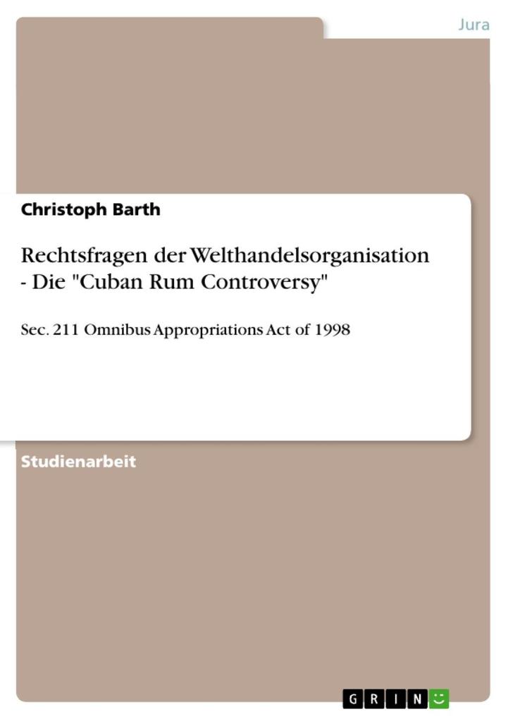 Rechtsfragen der Welthandelsorganisation - Die Cuban Rum Controversy - Christoph Barth