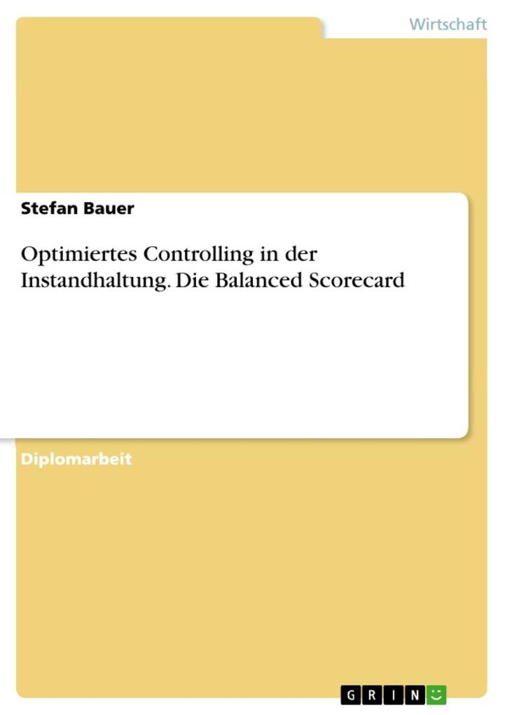 Optimiertes Controlling in der Instandhaltung am Beispiel der Balanced Scorecard