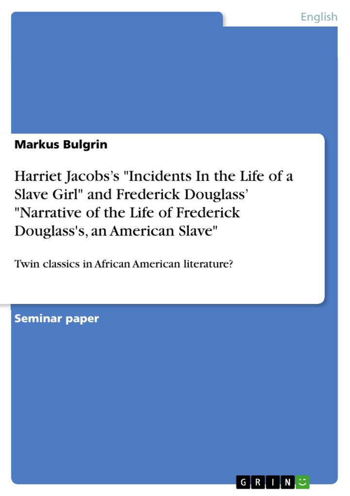 Twin classics in African American literature? Harriet Jacobs‘s ‘Incidents In the Life of a Slave Girl‘ and Frederick Douglass‘s ‘Narrative of the Life of Frederick Douglass an American Slave‘