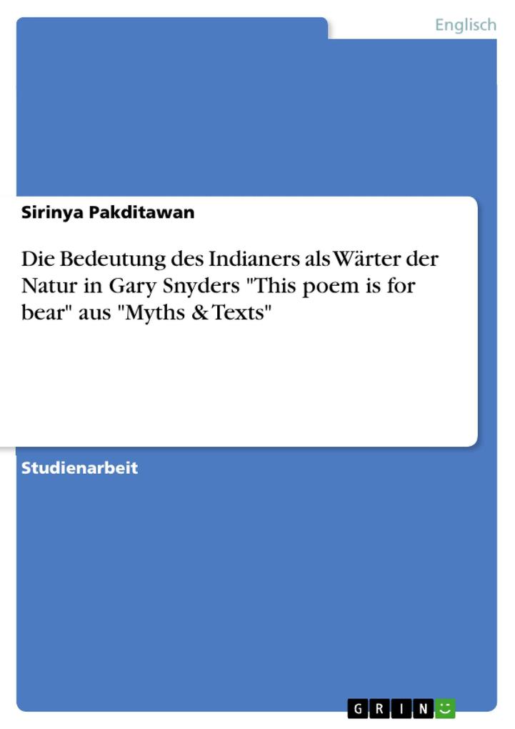 Die Bedeutung des Indianers als Wärter der Natur in Gary Snyders This poem is for bear aus Myths & Texts
