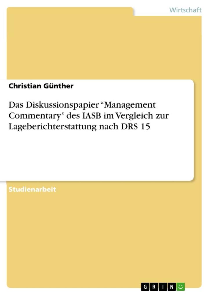 Das Diskussionspapier Management Commentary´ des IASB im Vergleich zur Lageberichterstattung nach DRS 15 als eBook Download von Christian Günther - Christian Günther