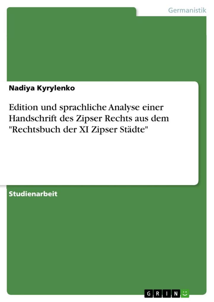 Edition und sprachliche Analyse einer Handschrift des Zipser Rechts aus dem Rechtsbuch der XI Zipser Städte als eBook Download von Nadiya Kyrylenko - Nadiya Kyrylenko