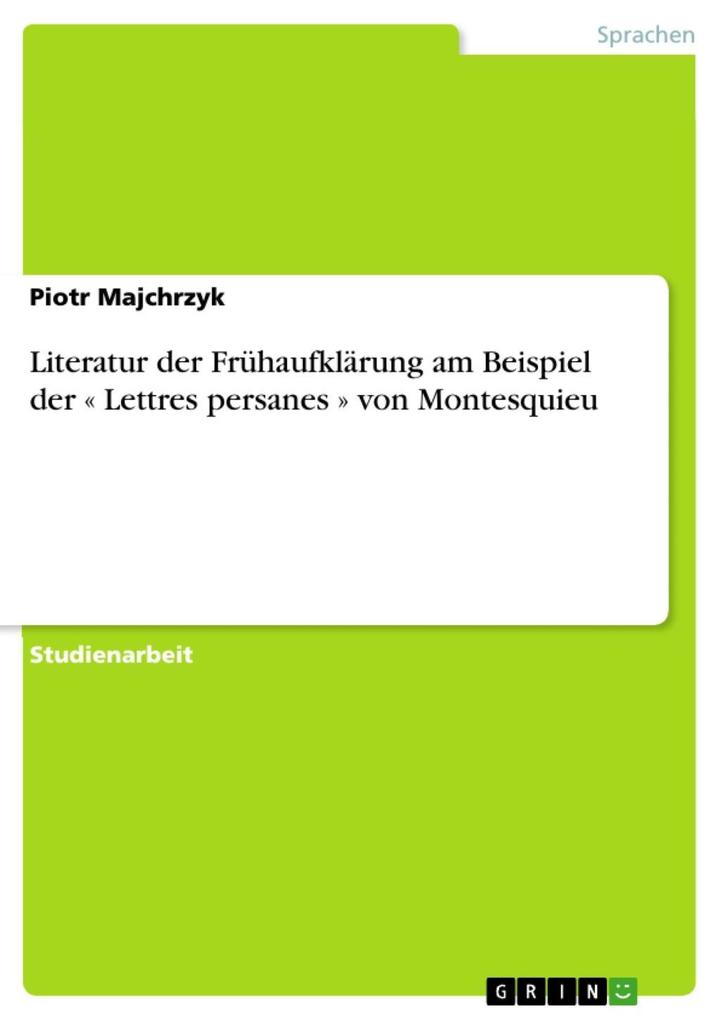 Literatur der Frühaufklärung am Beispiel der « Lettres persanes » von Montesquieu - Piotr Majchrzyk