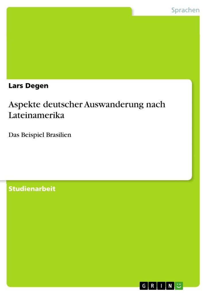 Aspekte deutscher Auswanderung nach Lateinamerika - Lars Degen