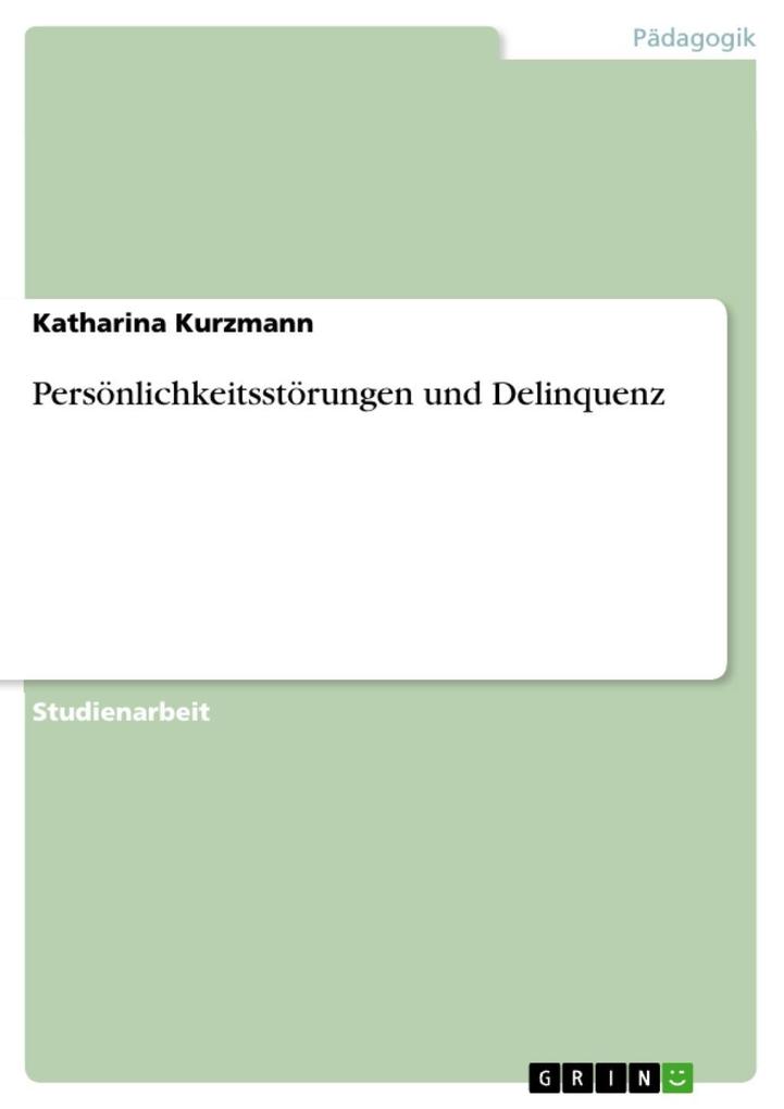 Persönlichkeitsstörungen und Delinquenz - Katharina Kurzmann