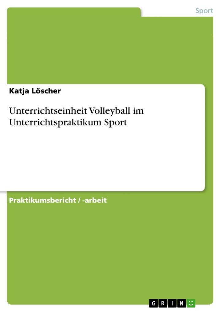 Unterrichtseinheit Volleyball im Unterrichtspraktikum Sport - Katja Löscher