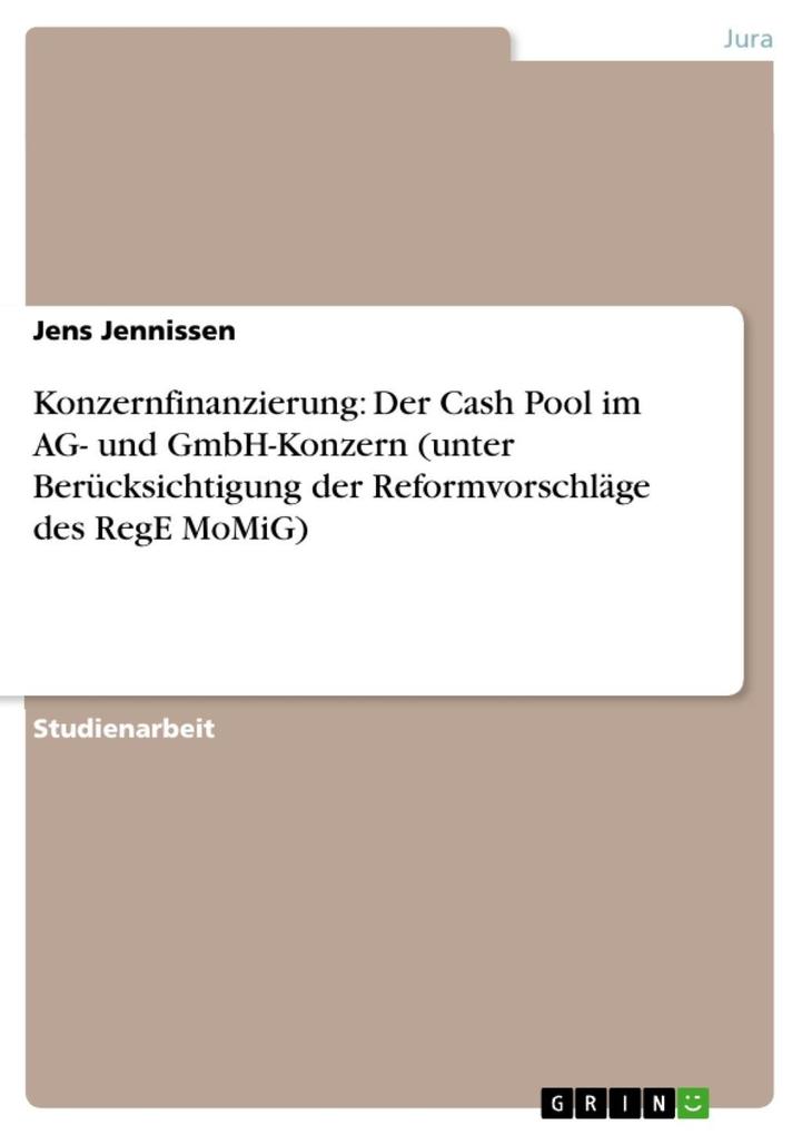 Konzernfinanzierung: Der Cash Pool im AG- und GmbH-Konzern (unter Berücksichtigung der Reformvorschläge des RegE MoMiG) - Jens Jennissen