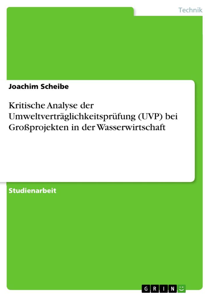 Kritische Analyse der Umweltverträglichkeitsprüfung (UVP) bei Großprojekten in der Wasserwirtschaft als eBook Download von Joachim Scheibe - Joachim Scheibe