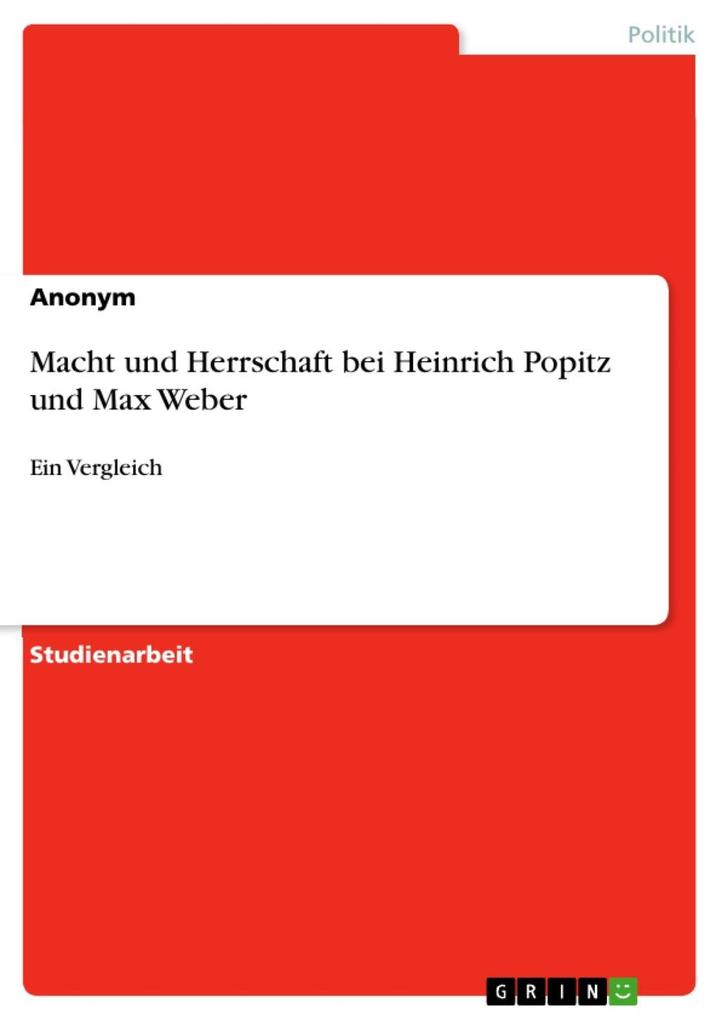 Macht und Herrschaft bei Heinrich Popitz und Max Weber