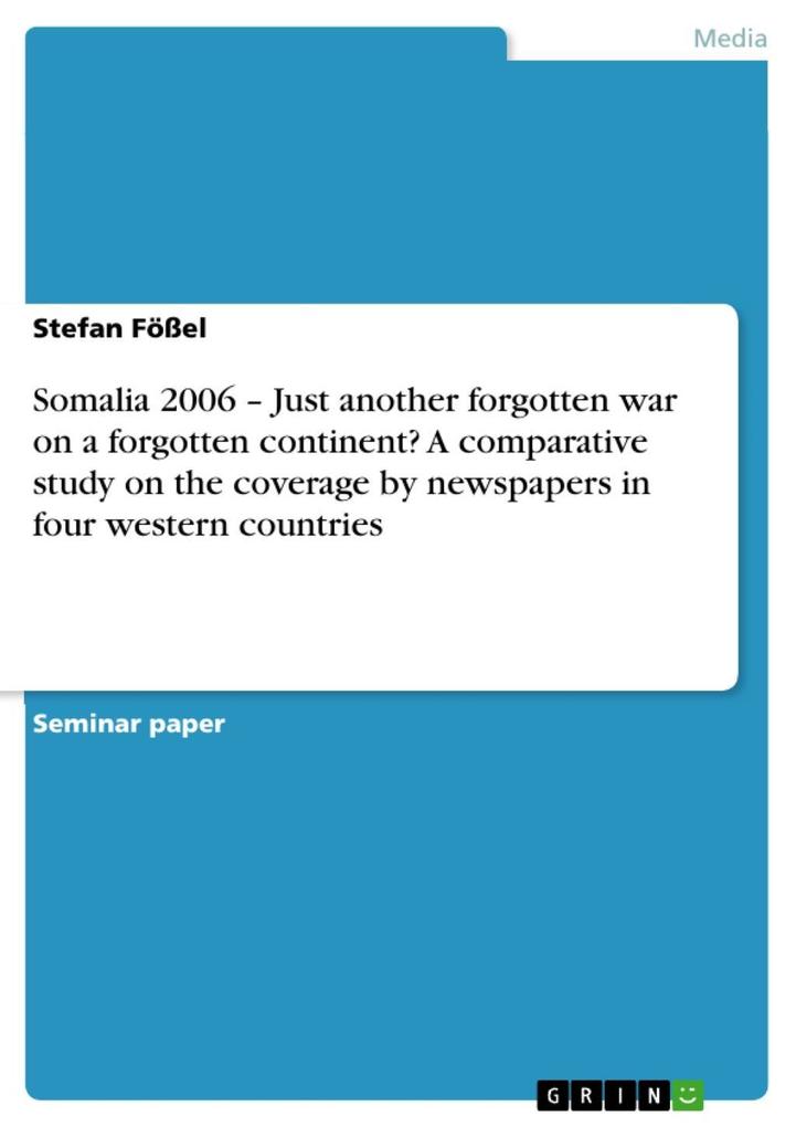 Somalia 2006 - Just another forgotten war on a forgotten continent? A comparative study on the coverage by newspapers in four western countries