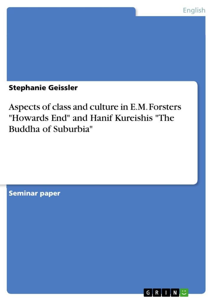 Aspects of class and culture in E.M. Forsters Howards End and Hanif Kureishis The Buddha of Suburbia