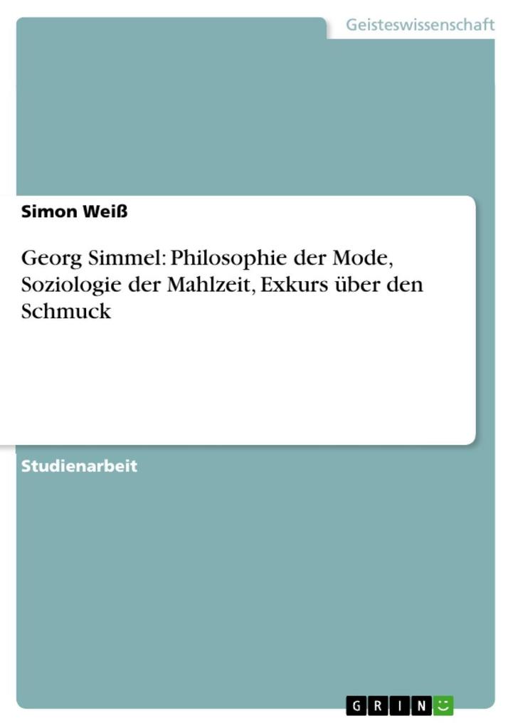 Georg Simmel: Philosophie der Mode Soziologie der Mahlzeit Exkurs über den Schmuck