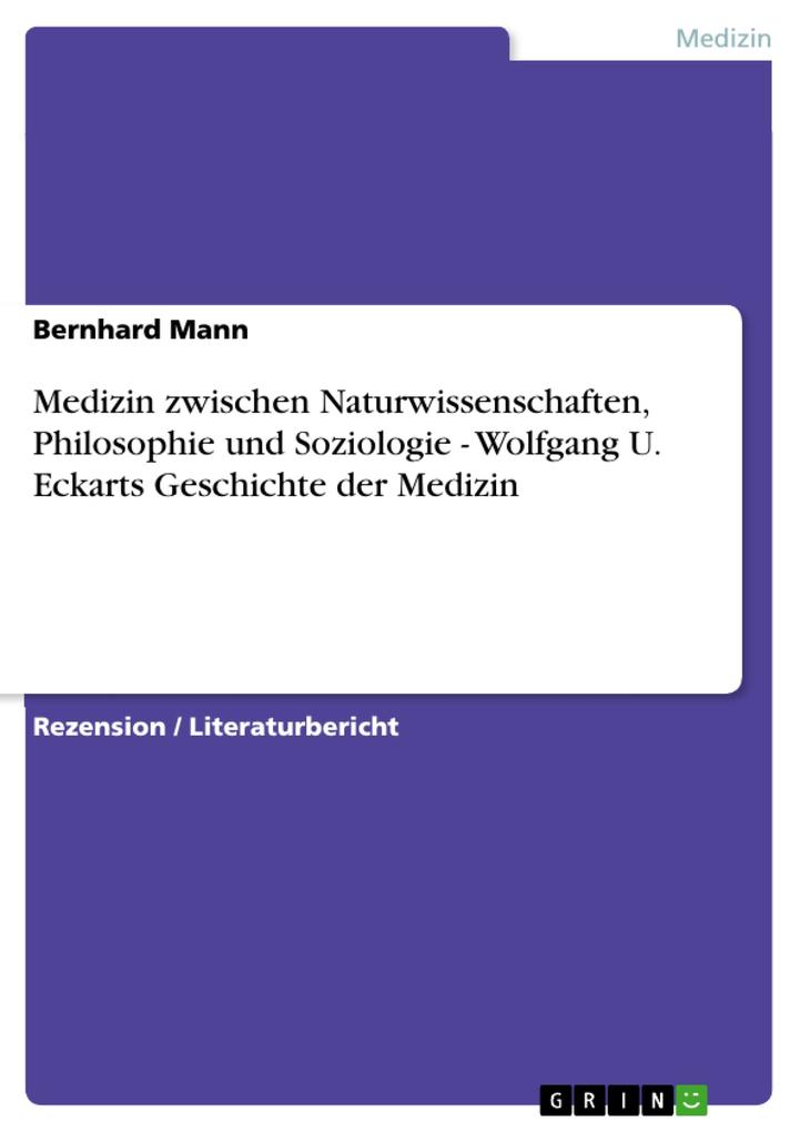 Medizin zwischen Naturwissenschaften Philosophie und Soziologie - Wolfgang U. Eckarts Geschichte der Medizin