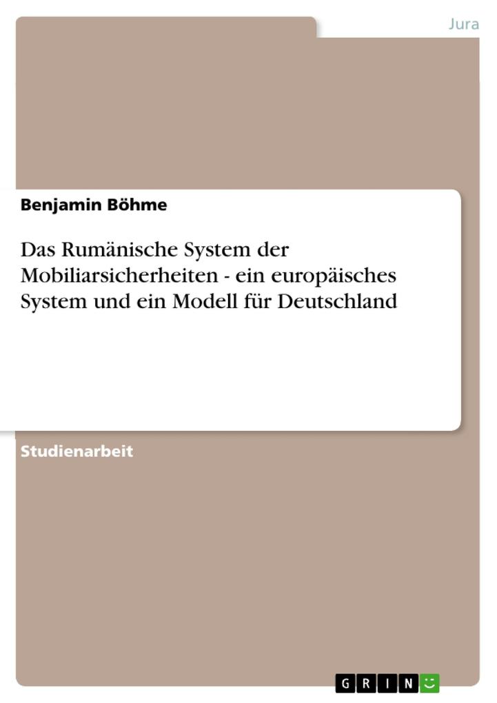 Das Rumänische System der Mobiliarsicherheiten - ein europäisches System und ein Modell für Deutschland - Benjamin Böhme