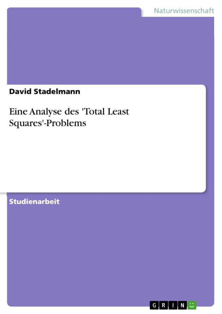 Eine Analyse des ‘Total Least Squares‘-Problems