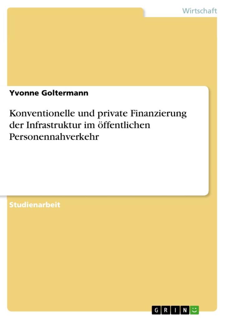 Konventionelle und private Finanzierung der Infrastruktur im öffentlichen Personennahverkehr - Yvonne Goltermann
