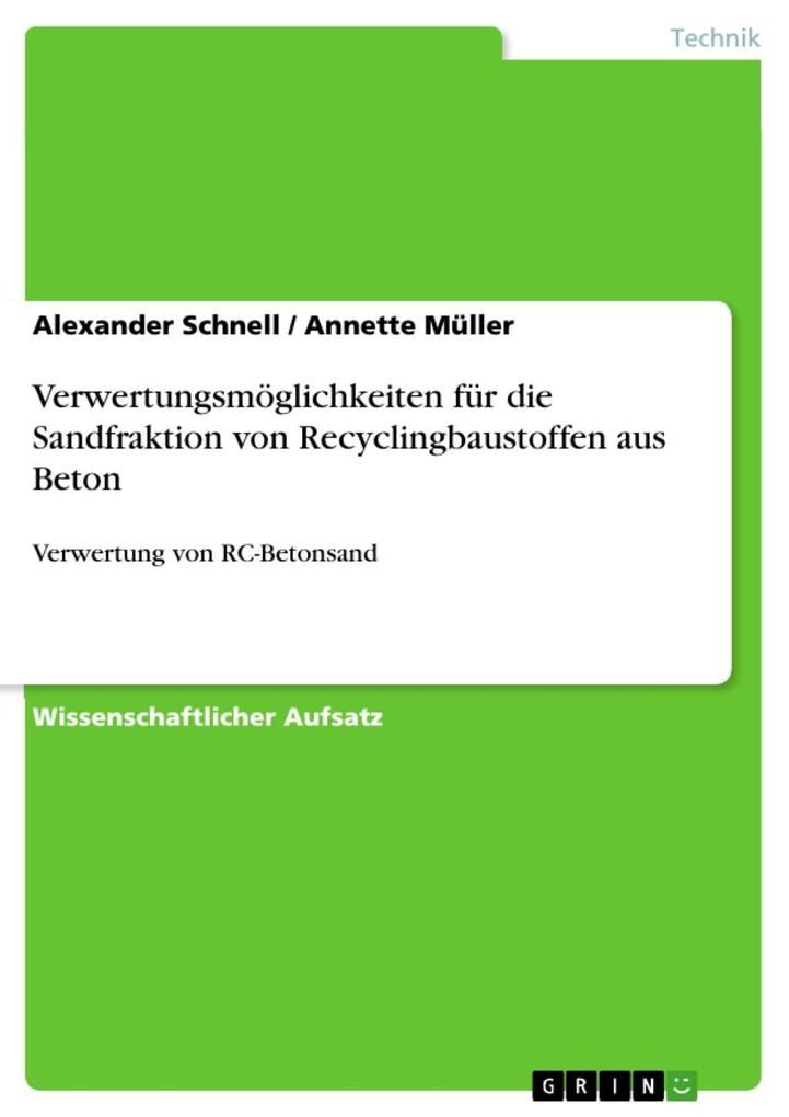 Verwertungsmöglichkeiten für die Sandfraktion von Recyclingbaustoffen aus Beton - Alexander Schnell/ Annette Müller