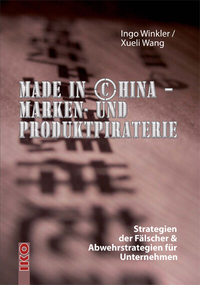 Made in China Marken- und Produktpiraterie - Ingo J. Winkler/ Xueli Wang