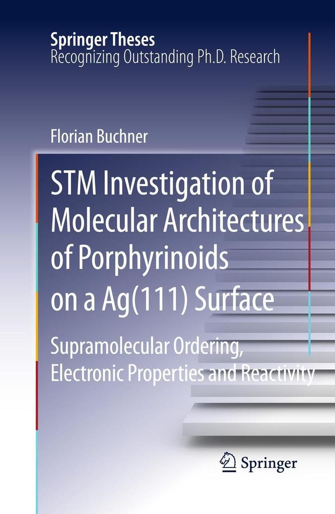 STM Investigation of Molecular Architectures of Porphyrinoids on a Ag(111) Surface - Florian Buchner