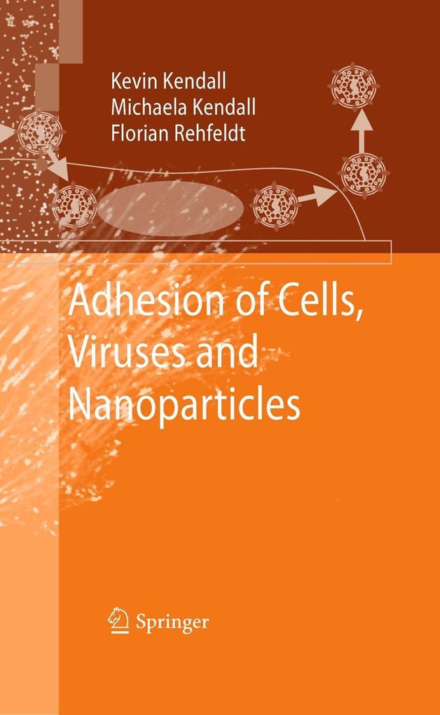 Adhesion of Cells Viruses and Nanoparticles - Kevin Kendall/ Florian Rehfeldt/ Michaela Kendall