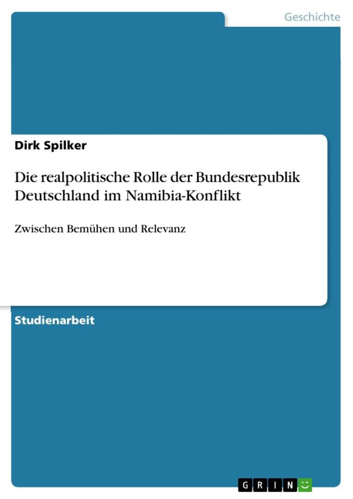 Die realpolitische Rolle der Bundesrepublik Deutschland im Namibia-Konflikt - Dirk Spilker