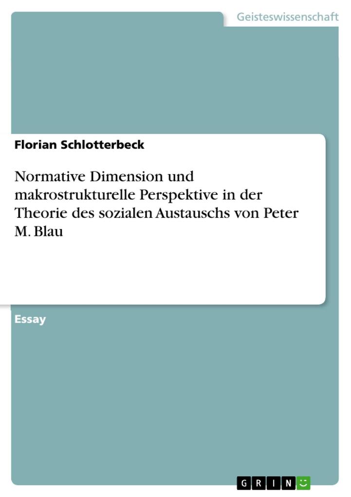Normative Dimension und makrostrukturelle Perspektive in der Theorie des sozialen Austauschs von Peter M. Blau - Florian Schlotterbeck
